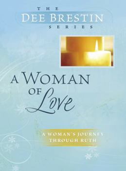 A Woman of Love: Ruth: Using Our Gift for Intimacy - Book  of the Dee Brestin Bible Study