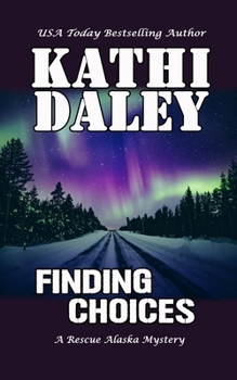 Finding Choices (A Rescue Alaska Mystery) - Book #9 of the Rescue Alaska Mystery