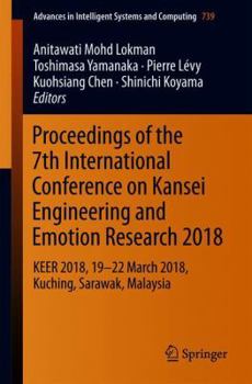 Proceedings of the 7th International Conference on Kansei Engineering and Emotion Research 2018: KEER 2018, 19-22 March 2018, Kuching, Sarawak, ... in Intelligent Systems and Computing, 739)