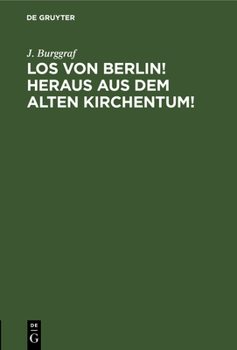 Hardcover Los Von Berlin! Heraus Aus Dem Alten Kirchentum!: Ein Geistesgruß an Zürich Aus Den Tagen Der Deutschen Jathobervegung [German] Book