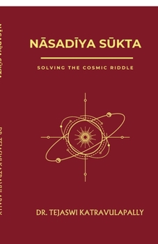 Paperback NĀsadĪya SŪkta: Solving the Cosmic Riddle Book