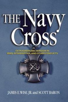 Hardcover The Navy Cross: Extraordinary Herosim in Iraq, Afghanistan, and Other Conflicts Book