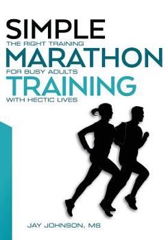 Paperback Simple Marathon Training: The Right Training For Busy Adults With Hectic Lives Book