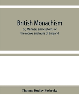 Paperback British monachism; or, Manners and customs of the monks and nuns of England Book