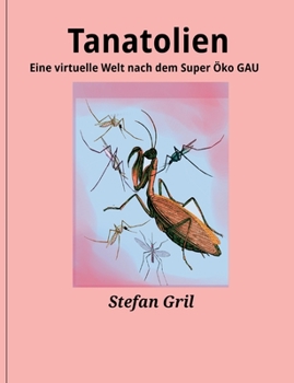 Paperback Tanatolien: Eine virtuelle Welt nach dem Super ÖKO Gau [German] Book