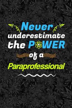 Paperback Never Underestimate the Power Of a Paraprofessional: A Notebook for Paras and Parapros Book