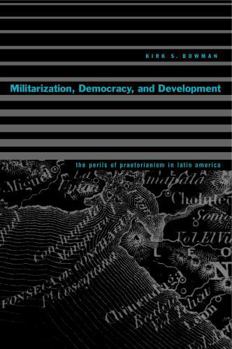 Paperback Militarization, Democracy, and Development: The Perils of Praetorianism in Latin America Book