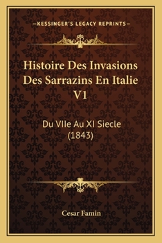 Paperback Histoire Des Invasions Des Sarrazins En Italie V1: Du VIIe Au XI Siecle (1843) [French] Book