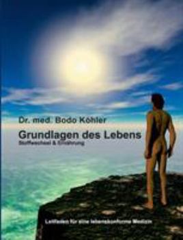 Paperback Grundlagen des Lebens: Stoffwechsel und Ernährung - Leitfaden für eine lebenskonforme Medizin [German] Book