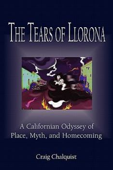 Paperback The Tears of Llorona: A Californian Odyssey of Place, Myth, and Homecoming Book