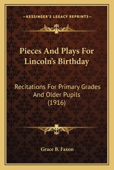 Paperback Pieces And Plays For Lincoln's Birthday: Recitations For Primary Grades And Older Pupils (1916) Book