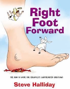 Paperback Right Foot Forward: The How-To Guide for Serious(ly) Lighthearted Christians Book