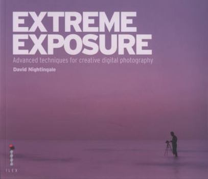 Paperback Extreme Exposure: Advanced Techniques for Creative Digital Photography Book
