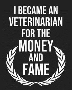 I became a Veterinarian for the Money and Fame: Calendar 2020, Monthly & Weekly Planner Jan. - Dec. 2020