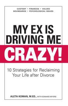 Paperback My Ex Is Driving Me Crazy: 10 Strategies for Reclaiming Your Life After Divorce Book