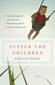 Hardcover Suffer the Children: The Case Against Labeling and Medicating and an Effective Alternative Book