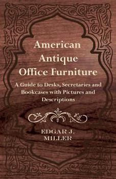 Paperback American Antique Office Furniture - A Guide to Desks, Secretaries and Bookcases, with Pictures and Descriptions Book