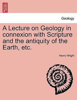 Paperback A Lecture on Geology in Connexion with Scripture and the Antiquity of the Earth, Etc. Book