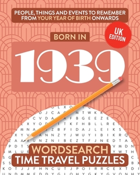 Born in 1939: Your Life in Wordsearch Puzzles (Time Travel Wordsearch Puzzles)