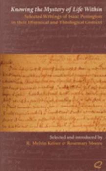 Paperback Knowing the Mystery of Life Within: Selected Writings of Isaac Penington in Their Historical and Theological Context Book