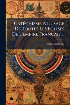 Paperback Catéchisme À L'usage De Toutes Les Eglises De L'empire Français ... [French] Book