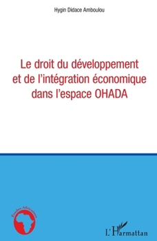 Le droit du développement et de l'intégration économique dans l'espace OHADA (Études Africaines) (French Edition)