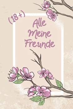 Alle Meine Freunde (18+): Freundebuch für Erwachsene Lustig als Erinnerungsalbung oder Abschied zum ausfüllen (German Edition)