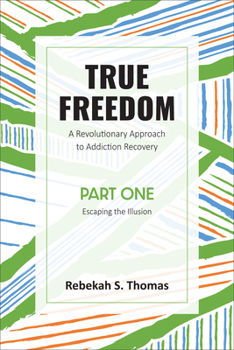 Paperback True Freedom Part One: A Revolutionary Approach to Addiction Recovery Book
