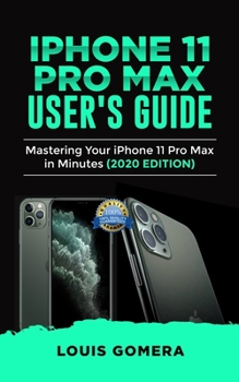 Paperback iPhone 11 Pro Max User's Guide: Mastering Your iPhone 11 Pro Max in Minutes (2020 Edition) Book