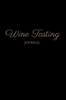 Wine Tasting Journal: A Notebook to Log, Rate and Remember Wines