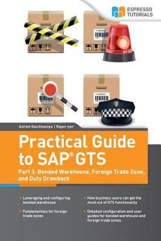 Paperback Practical Guide to SAP GTS: Part 3: Bonded Warehouse, Foreign Trade Zone, and Duty Drawback Book