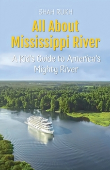 All About Mississippi River: A Kid's Guide to America's Mighty River (Educational Books for Kids)