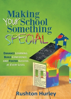 Paperback Making Your School Something Special: Enhance Learning, Build Confidence, and Foster Success at Every Level Book