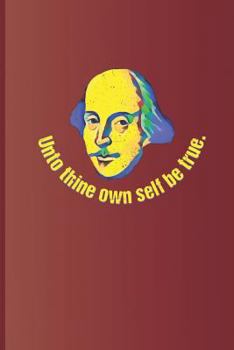 Paperback Unto Thine Own Self Be True.: A Quote from Hamlet by William Shakespeare Book