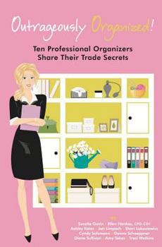 Paperback Outrageously Organized: Ten Professional Organizers Share Their Trade Secrets Book