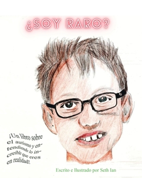 ¿Soy raro?: ¡Un libro sobre el autismo y entendiendo lo increíble que eres en realidad! (Spanish Edition)