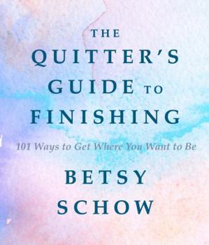 Hardcover The Quitter's Guide to Finishing: 101 Ways to Get Where You Want to Be Book