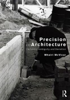 Paperback Precision in Architecture: Certainty, Ambiguity and Deviation Book