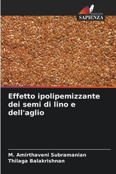 Effetto ipolipemizzante dei semi di lino e dell'aglio (Italian Edition)