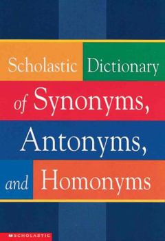 School & Library Binding Scholastic Dictionary of Synonyms, Antonyms, and Homonyms Book
