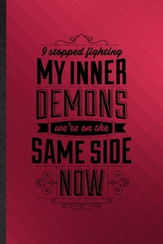 Paperback I Stopped Fighting My Inner Demons We're on the Same Side Now: Funny Blank Lined Darynda Jones Second Grave Notebook/ Journal, Graduation Appreciation Book