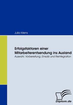 Paperback Erfolgsfaktoren einer Mitarbeiterentsendung ins Ausland: Auswahl, Vorbereitung, Einsatz und Reintegration [German] Book