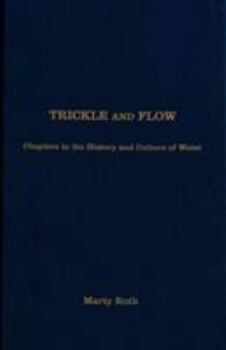 Hardcover Trickle and Flow: Chapters in the History and Culture of Water Book