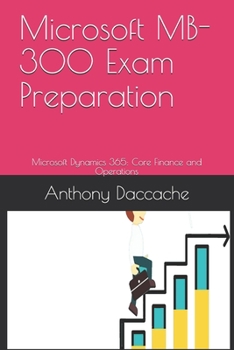 Paperback Microsoft MB-300 Exam Preparation: Microsoft Dynamics 365: Core Finance and Operations Book