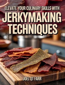 Paperback Elevate Your Culinary Skills with Jerky-Making Techniques - Joel QT Farr Book