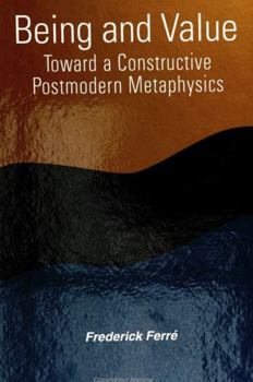 Hardcover Being and Value: Toward a Constructive Postmodern Metaphysics Book