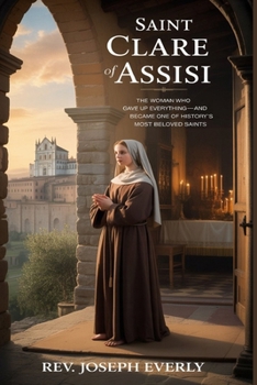 SAINT CLARE OF ASSISI: The Woman Who Gave Up Everything—and Became One of History’s Most Beloved Saints