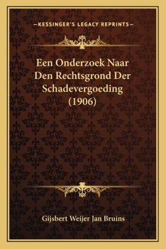 Paperback Een Onderzoek Naar Den Rechtsgrond Der Schadevergoeding (1906) [Dutch] Book