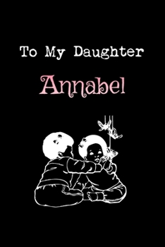 Paperback To My Dearest Daughter Annabel: Letters from Dads Moms to Daughter, Baby girl Shower Gift for New Fathers, Mothers & Parents, Journal (Lined 120 Pages Book