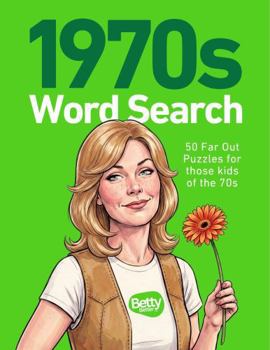 1970s Word Search Edition 1 PG Rated: 50 Far Out Puzzles for those kids of the 70s — a Nostalgia Activity Book for Gen X (Betty Better Puzzle Library)